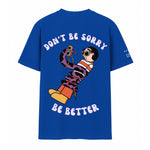 DON'T BE SORRY, BE BETTER (BLUE)