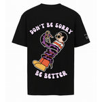 DON'T BE SORRY, BE BETTER (BLACK)