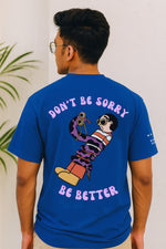 DON'T BE SORRY, BE BETTER (BLUE)