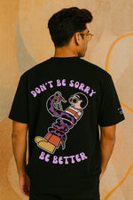 DON'T BE SORRY, BE BETTER (BLACK)