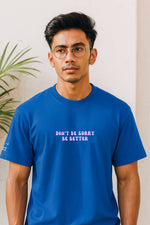 DON'T BE SORRY, BE BETTER (BLUE)