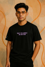 DON'T BE SORRY, BE BETTER (BLACK)